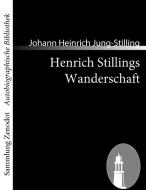 Henrich Stillings Wanderschaft di Johann Heinrich Jung-Stilling edito da Contumax