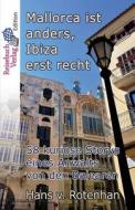 Mallorca Ist Anders, Ibiza Erst Recht: 58 Kuriose Storys Eines Anwalts Von Den Balearen di Hans Von Rotenhan edito da Reisebuch Verlag