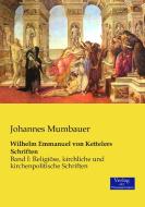 Wilhelm Emmanuel von Kettelers Schriften di Johannes Mumbauer edito da Verlag der Wissenschaften