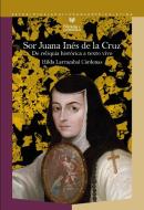 Sor Juana Inés de la Cruz : de reliquia histórica a texto vivo di Hilda Larrazabal Cárdenas edito da Vervuert Verlagsges.