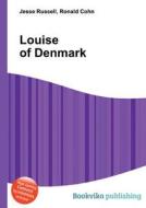 Louise Of Denmark edito da Book On Demand Ltd.