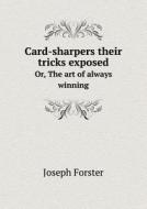 Card-sharpers Their Tricks Exposed Or, The Art Of Always Winning di Joseph Forster, Jean-Euge&#768;ne Robert-Houdin edito da Book On Demand Ltd.