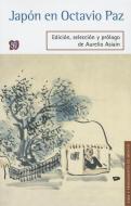 Japn En Octavio Paz di Aurelio Asiain, Octavio Paz edito da FONDO DE CULTURA ECONOMICA