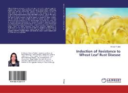 Induction of Resistance to Wheat Leaf Rust Disease di Marian Thabet edito da LAP Lambert Academic Publishing