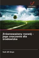 Zrównowazony rozwój - jego znaczenie dla srodowiska di Vuti Afi Enyo edito da Wydawnictwo Nasza Wiedza