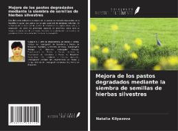 Mejora de los pastos degradados mediante la siembra de semillas de hierbas silvestres di Natalia Kilyazova edito da Ediciones Nuestro Conocimiento