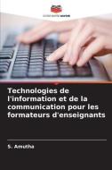 Technologies de l'information et de la communication pour les formateurs d'enseignants di S. Amutha edito da Editions Notre Savoir
