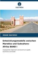 Entwicklungsmodelle zwischen Marokko und Subsahara-Afrika BAND I di Imane Nachoui edito da Verlag Unser Wissen