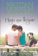 Hasta Que Llegaste di Kristan Higgins edito da Libros de Seda