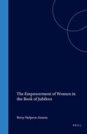 The Empowerment of Women in the Book of Jubilees (Supplement to the Journal for the Study of Judaism #60) di Betsy Halpern-Amaru edito da BRILL ACADEMIC PUB