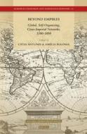 Beyond Empires: Global, Self-Organizing, Cross-Imperial Networks, 1500-1800 di Catia a. P. Antunes edito da BRILL ACADEMIC PUB