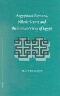 Aegyptiaca Romana: Nilotic Scenes and the Roman Views of Egypt di Miguel John Versluys edito da BRILL ACADEMIC PUB