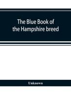 The blue book of the Hampshire breed, a Hampshire directory and year book di Unknown edito da Alpha Editions