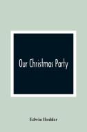 Our Christmas Party di Edwin Hodder edito da Alpha Editions
