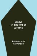 Essays in the Art of Writing di Robert Louis Stevenson edito da Alpha Editions