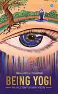 Being Yogi di Shivendra Sharma edito da Bluerose Publishers