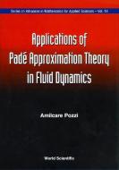 Applications Of Pade' Approximation Theory In Fluid Dynamics di A. Pozzi edito da World Scientific Publishing Co Pte Ltd