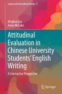 Attitudinal Evaluation in Chinese University Students' English Writing di Xinghua Liu, Anne McCabe edito da Springer Singapore