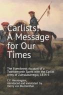 CARLISTS! A MESSAGE FOR OUR TIMES: THE di HENR VON BLUMENTHAL edito da LIGHTNING SOURCE UK LTD