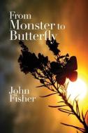 From Monster to Butterfly di John Fisher edito da DORRANCE PUB CO INC