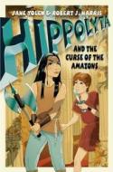 Hippolyta And The Curse Of The Amazons di #Yolen,  Jane Harris,  Robert J. edito da Harpercollins Publishers