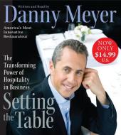 Setting the Table: The Transforming Power of Hospitality in Business di Danny Meyer edito da HarperAudio
