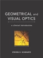 Geometrical And Visual Optics di Steven Schwartz edito da Mcgraw-hill Education - Europe