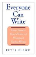 Everyone Can Write: Essays Toward a Hopeful Theory of Writing and Teaching Writing di Peter Elbow edito da OXFORD UNIV PR