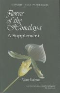 Flowers of the Himalaya: A Supplement di Adam Stainton edito da OXFORD UNIV PR