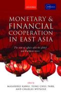 Monetary and Financial Cooperation in East Asia di Masahiro Kawai edito da OUP Oxford