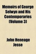 Memoirs Of George Selwyn And His Contemporaries (1902) di John Heneage Jesse edito da General Books Llc