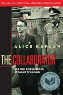 The Collaborator - The Trial & Execution of Robert Brasillach di Alice Kaplan edito da University of Chicago Press