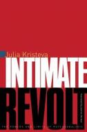 Intimate Revolt: The Powers and Limits of Psychoanalysis di Julia Kristeva edito da COLUMBIA UNIV PR