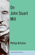 On John Stuart Mill di Philip Kitcher edito da Columbia University Press