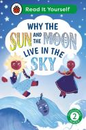 Why The Sun And Moon Live In The Sky: Read It Yourself - Level 2 Developing Reader di Ladybird edito da Penguin Random House Children's UK