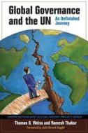 Global Governance and the Un Global Governance and the Un: An Unfinished Journey an Unfinished Journey di Thomas G. Weiss, Ramesh Chandra Thakur edito da Indiana University Press