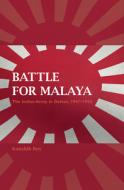 Battle for Malaya: The Indian Army in Defeat, 1941-1942 di Kaushik Roy edito da INDIANA UNIV PR