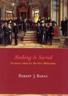 Nothing is Sacred - Economic Ideas for the New Millenium di Robert J. Barro edito da MIT Press
