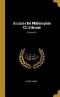 Annales de Philosophie Chrétienne; Volume 36 di Anonymous edito da WENTWORTH PR