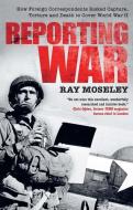 Reporting War di Ray Moseley edito da Yale University Press