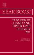 Year Book Of Hand And Upper Limb Surgery 2011 di Jeffrey K. Yao, Scott P. Steinmann edito da Elsevier - Health Sciences Division