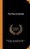 The Play of Animals di Karl Groos, Elizabeth L. Baldwin, James Mark Baldwin edito da FRANKLIN CLASSICS TRADE PR