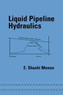 Liquid Pipeline Hydraulics di E. Shashi Menon edito da Taylor & Francis Ltd