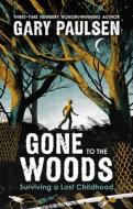 Gone to the Woods: Surviving a Lost Childhood di Gary Paulsen edito da FARRAR STRAUSS & GIROUX