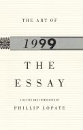 The 1999 Essay di Phillip Lopate edito da Anchor