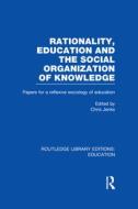 Rationality, Education And The Social Organization Of Knowledege edito da Taylor & Francis Ltd