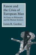 Fanon and the Crisis of European Man di Lewis R. Gordon edito da Routledge
