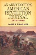 An Army Doctor's American Revolution Journal, 1775-1783 di James Thacher edito da DOVER PUBN INC