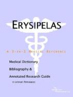 Erysipelas - A Medical Dictionary, Bibliography, And Annotated Research Guide To Internet References di Icon Health Publications edito da Icon Group International