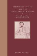 Individual Choice and the Structures of History di Harvey Mitchell, Mitchell Harvey edito da Cambridge University Press
